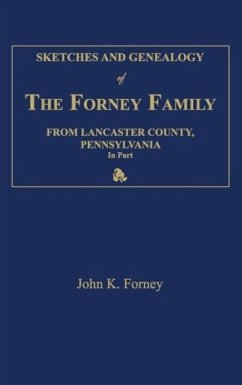 Sketches and Genealogy of the Forney Family from Lancaster County., Pennsylvania, in Part - Forney, John K.