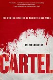 Cartel: The Coming Invasion of Mexico's Drug Wars (eBook, ePUB) Cartel: The Coming Invasion of Mexico's Drug Wars (eBook, ePUB)