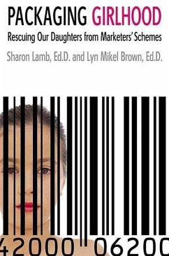 Packaging Girlhood (eBook, ePUB) - Lamb, Sharon; Brown, Lyn Mikel