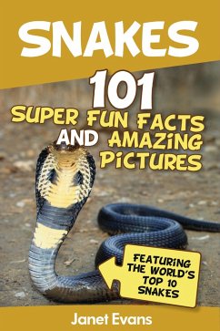 Snakes: 101 Super Fun Facts And Amazing Pictures (Featuring The World's Top 10 Snakes) (eBook, ePUB) - Evans, Janet
