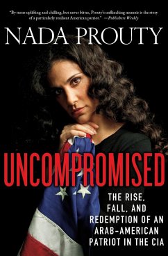 Uncompromised: The Rise, Fall, and Redemption of an Arab-American Patriot in the CIA (eBook, ePUB) - Prouty, Nada