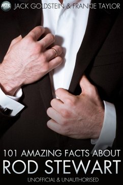 101 Amazing Facts About Rod Stewart (eBook, PDF) - Goldstein, Jack