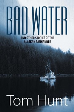 Bad Water and Other Stories of the Alaskan Panhandle (eBook, ePUB) - John Hunt