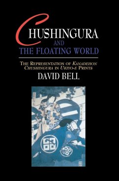 Chushingura and the Floating World (eBook, ePUB) - Bell, David Chushingura and the Floating World (eBook, ePUB) - Bell, David