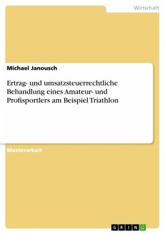 Ertrag- und umsatzsteuerrechtliche Behandlung eines Amateur- und Profisportlers am Beispiel Triathlon - Janousch, Michael