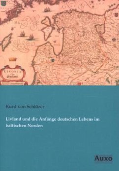 Livland und die Anfänge deutschen Lebens im baltischen Norden - Schlözer, Kurd von