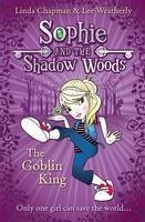 The Goblin King (Sophie and the Shadow Woods, Book 1) (eBook, ePUB) - Chapman, Linda; Weatherly, Lee