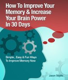 Memory Improvement: Techniques, Tricks & Exercises How To Train and Develop Your Brain In 30 Days (eBook, ePUB)