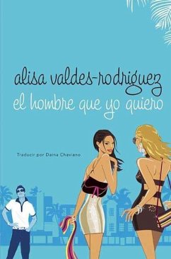 El hombre que yo quiero (eBook, ePUB) - Valdes-Rodriguez, Alisa