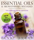 Essential Oils & Aromatherapy Reloaded: The Complete Step by Step Guide (eBook, ePUB)