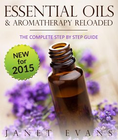 Essential Oils & Aromatherapy Reloaded: The Complete Step by Step Guide (eBook, ePUB) - Evans, Janet