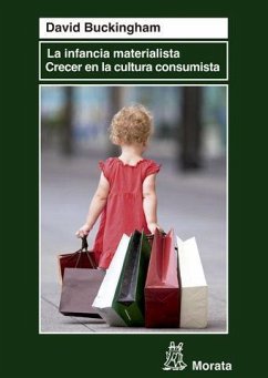 La infancia materialista : crecer en la cultura consumista - Buckingham, David