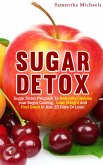 Sugar Detox : Sugar Detox Program To Naturally Cleanse Your Sugar Craving , Lose Weight and Feel Great In Just 15 Days Or Less! (eBook, ePUB)