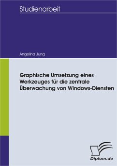 Graphische Umsetzung eines Werkzeuges für die zentrale Überwachung von Windows-Diensten (eBook, PDF) - Jung, Angelina