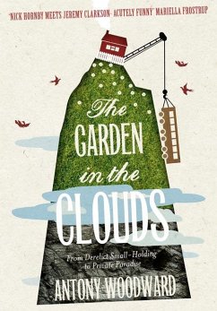 The Garden in the Clouds: From Derelict Smallholding to Mountain Paradise (eBook, ePUB) - Woodward, Antony
