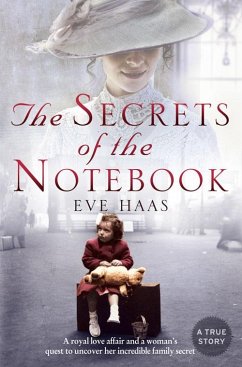 The Secrets of the Notebook: A royal love affair and a woman's quest to uncover her incredible family secret (eBook, ePUB) - Haas, Eve