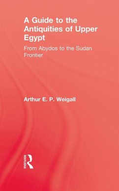 A Guide to the Antiquities of Upper Egypt (eBook, PDF) - Weigall, Arthur E. P.