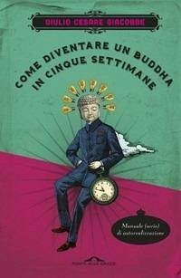 Cover Come diventare un Buddha in cinque settimane. Manuale serio di autorealizzazione