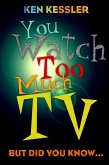 You Watch Too Much TV (eBook, ePUB) You Watch Too Much TV (eBook, ePUB)