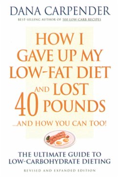 How I Gave Up My Low-Fat Diet and Lost 40 Pounds..and How You Can Too (eBook, ePUB) - Carpender, Dana