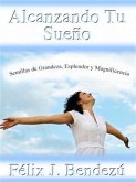 Alcanzando Tu Sueno (eBook, ePUB) Alcanzando Tu Sueno (eBook, ePUB)