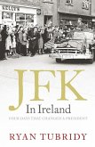 JFK in Ireland: Four Days that Changed a President (eBook, ePUB)