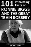 101 Interesting Facts on Ronnie Biggs and the Great Train Robbery (eBook, ePUB)