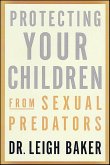 Protecting Your Children from Sexual Predators (eBook, ePUB) Protecting Your Children from Sexual Predators (eBook, ePUB)