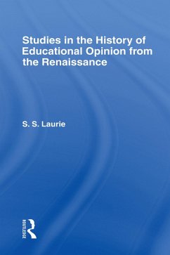 Studies in the History of Education Opinion from the Renaissance (eBook, PDF) - Laurie, Simon S.