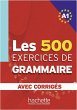 Les 500 exercices de grammaire A1