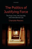 The Politics of Justifying Force (eBook, ePUB) The Politics of Justifying Force (eBook, ePUB)
