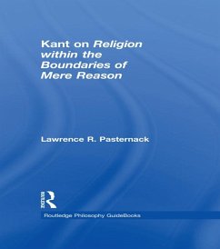 Routledge Philosophy Guidebook to Kant on Religion within the Boundaries of Mere Reason (eBook, ePUB) - Pasternack, Lawrence