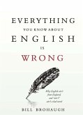 Everything You Know About English Is Wrong (eBook, ePUB)