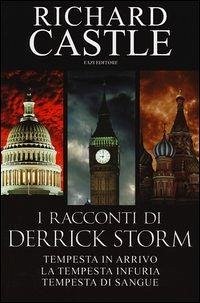 I racconti di Derrick Storm: Tempesta in arrivo-La tempesta infuria-Tempesta di sangue - Castle, Richard