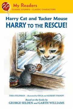 Harry Cat and Tucker Mouse: Harry to the Rescue! (eBook, ePUB) - Feldman, Thea; Selden, George; Ivanov, Aleksey & Olga; Williams, Garth; Ivanov, Olga; Ivanov, Alexei