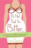 It's Not That I'm Bitter . . . (eBook, ePUB)