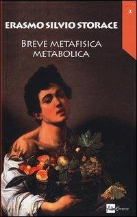 Breve metafisica metabolica - Storace, Erasmo Silvio