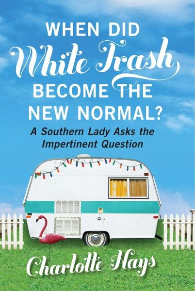 When Did White Trash Become the New Normal? (eBook, ePUB) When Did White Trash Become the New Normal? (eBook, ePUB)