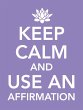 Keep Calm and Use an Affirmation... - Bild 1