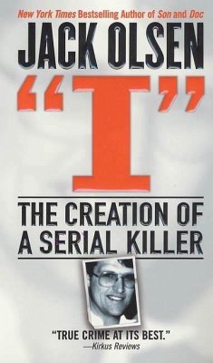 I: The Creation of a Serial Killer (eBook, ePUB) - Olsen, Jack