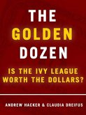 The Golden Dozen: Is the Ivy League Worth the Dollars? (eBook, ePUB) The Golden Dozen: Is the Ivy League Worth the Dollars? (eBook, ePUB)