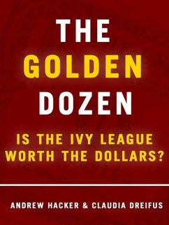 The Golden Dozen: Is the Ivy League Worth the Dollars? (eBook, ePUB) - Hacker, Andrew; Dreifus, Claudia