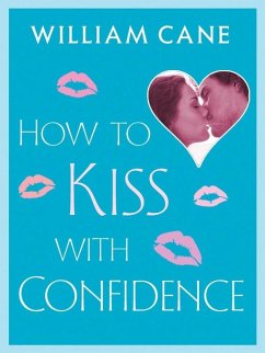 How to Kiss with Confidence (eBook, ePUB) - Cane, William