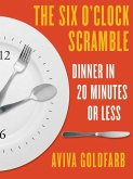 The Six O'Clock Scramble: Dinner in 20 Minutes or Less (eBook, ePUB)