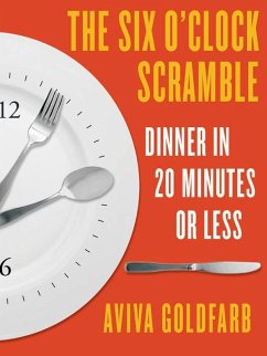 The Six O'Clock Scramble: Dinner in 20 Minutes or Less (eBook, ePUB) - Goldfarb, Aviva