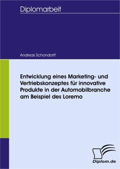 Entwicklung eines Marketing- und Vertriebskonzeptes für innovative Produkte in der Automobilbranche am Beispiel des Loremo (eBook, PDF) - Schondorff, Andreas