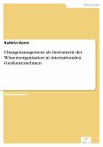 Changemanagement als Instrument der Wissensorganisation in internationalen Großunternehmen (eBook, PDF)