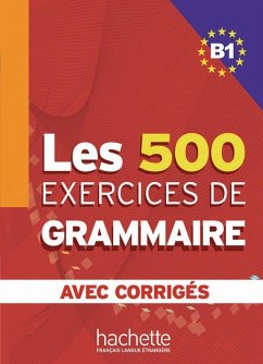 Les 500 Exercices de Grammaire B1. Livre + avec corrigés - Caquineau-Gündüz, Marie-Pierre; Delatour, Yvonne; Jennepin, Dominique; Lesage-Langot, Françoise