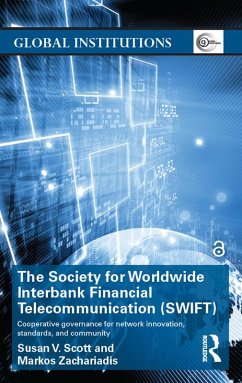The Society for Worldwide Interbank Financial Telecommunication (SWIFT) (eBook, PDF) - Scott, Susan V.; Zachariadis, Markos