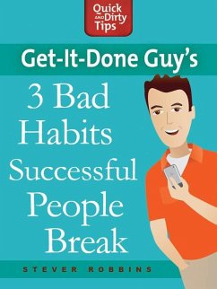 Get-it-Done Guy's 3 Bad Habits Successful People Break (eBook, ePUB) - Robbins, Stever